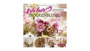 We love Trockenblumen: Kränze, Raumdeko und Sträuße selbstgemacht.