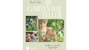 Carolin Jahn: Vom Garten auf den Teller: Anbauen, kochen & genießen.