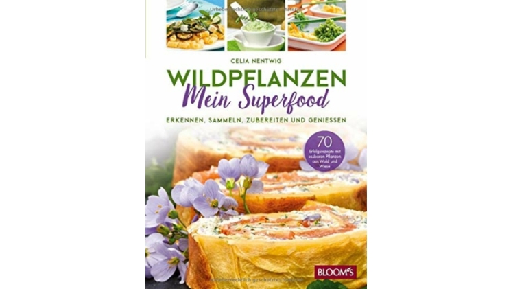 WILDPFLANZEN – Mein Superfood: Erkennen, Sammeln, Zubereiten und Geniessen.